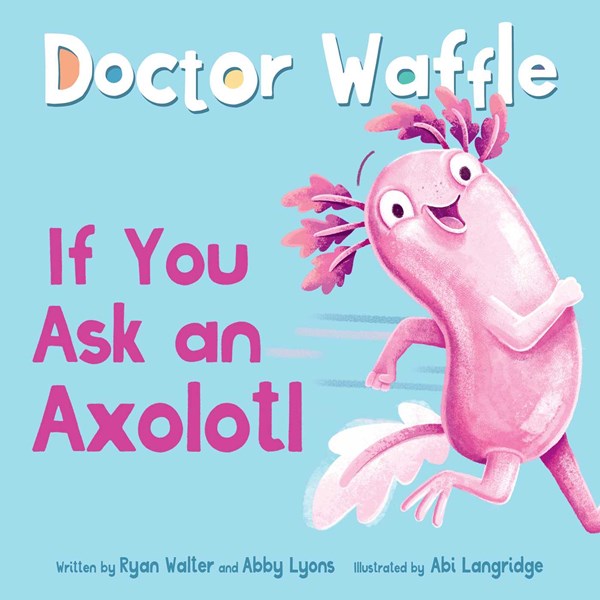 If You Ask an Axolotl