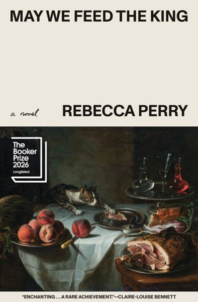 May We Feed the King (Booker Prize Longlisted)